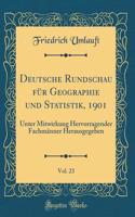 Deutsche Rundschau Fï¿½r Geographie Und Statistik, 1901, Vol. 23: Unter Mitwirkung Hervorragender Fachmï¿½nner Herausgegeben (Classic Reprint)