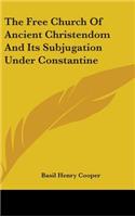 Free Church Of Ancient Christendom And Its Subjugation Under Constantine
