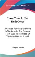 Three Years In The Sixth Corps