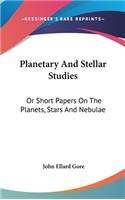 Planetary And Stellar Studies: Or Short Papers On The Planets, Stars And Nebulae