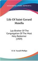 Life Of Saint Gerard Maiella: Lay-Brother Of The Congregation Of The Most Holy Redeemer (1909)