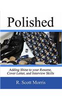 Polished: Adding Shine to Your Resume, Cover Letter, and Interview Skills