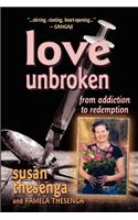 Love Unbroken: From Addiction to Redemption