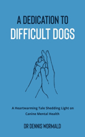 Dedication To Difficult Dogs: A Heartwarming Tale Shedding Light on Canine Mental Health