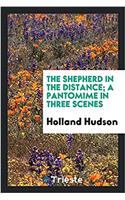 The Shepherd in the Distance; A Pantomime in Three Scenes