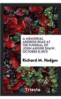 A Memorial Address Read at the Funeral of John Angier Shaw. October 8,1873