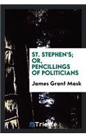 St. Stephen's, Or, Pencillings of Politicians