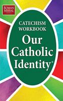 OUR CATHOLIC IDENTITY, CATECHISM WORKBOO