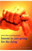 More Than a Parting Prayer: Lessons in Care-Giving for the Dying
