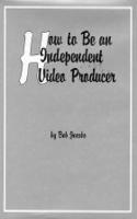 How To Be An Independent Video Producer