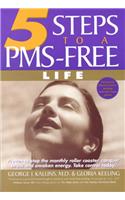 5 Steps to a PMS-Free Life: The Groundbreaking New Program That Stops the Monthly Roller Coaster and Puts You in Control