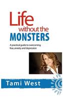 Life Without the Monsters: A Practical Guide to Overcoming Fear, Anxiety, and Depression