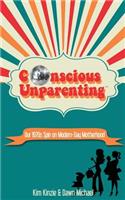 Conscious Unparenting(tm): Our 1970s Spin on Modern-Day Motherhood