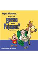 Why Don't Horses Wear Pajamas?