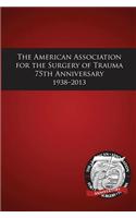 American Association for the Surgery of Trauma 75th Anniversary 1938-2013
