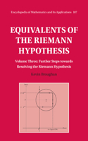Equivalents of the Riemann Hypothesis: Volume 3, Further Steps towards Resolving the Riemann Hypothesis