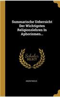 Summarische Uebersicht Der Wichtigsten Religionslehren In Aphorismen...