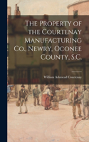 Property of the Courtenay Manufacturing Co., Newry, Oconee County, S.C.