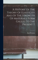 History Of The Theory Of Elasticity And Of The Strength Of Materials Form Galilei To The Present T