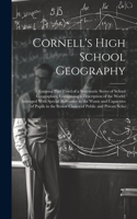 Cornell's High School Geography: Forming Part Third of a Systematic Series of School Geographies, Comprising a Description of the World; Arranged With Special Reference to the Wants