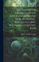 Theory of Drying and Its Application to the New Humidity-Regulated and Recirculating Dry Kiln