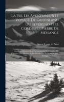 Vie, Les Aventures, & Le Voyage De Groenland Du Révérend Père Cordelier Pierre De Méssange: Avec Une Relation Bien Circonstanciée De L'origine, De L'histoire, Des Moeurs, Et Du Paradis Des Habitans Du Pole Arctique, Volume 1...