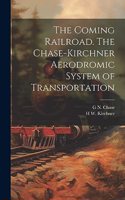 Coming Railroad. The Chase-Kirchner Aerodromic System of Transportation