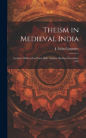 Theism in Medieval India; Lectures Delivered in Essex Hall, London October-December, 1919