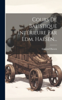 Cours De Balistique Intérieure Par Edm. Haesen...