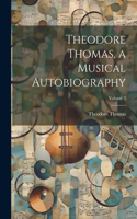 Theodore Thomas, a Musical Autobiography; Volume 2