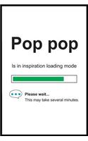 Pop pop is in Inspiration Loading Mode