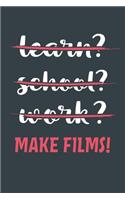 Learn? School? Work? Make Films!: Notebook - Great Gift for Writing notes, Scribble and Reminders lined 6x9 Inch 100 Pages