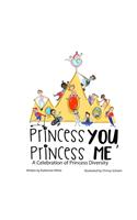 Princess You, Princess Me: A Celebration of Princess Diversity