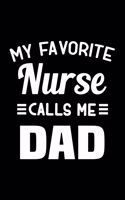 My Favorite Nurse Calls Me Dad Journal - Nurse Dad Gift, Notebook for Dads of Nurses and Nurse Fathers Day