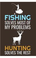 Fishing solves most of my problems, Hunting solves the rest