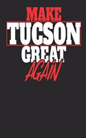 Make Tucson Great Again: Tucson Notebook Tucson Vacation Journal Handlettering Diary I Logbook 110 White Dot Grid Pages 6 x 9