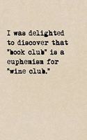 I Was Delighted To Discover That "Book Club" Is A Euphemism For "Wine Club."