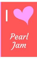 I love Pearl Jam: Fan Notebook / Journal / Gift / Diary 120 Lined Pages (6 x 9) Medium Portable Size