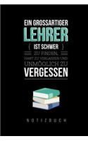 Ein Grossartiger Lehrer Ist Schwer Zu Finden, Hart Zu Verlassen Und Unmöglich Zu Vergessen Notizbuch