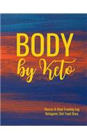 Body by Keto Macros and Meal Tracking Log Ketogenic Diet Food Diary: 200 Page Women's Journal to Help Reach Your Body Goals