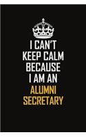 I Can't Keep Calm Because I Am An Alumni Secretary