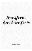 Transform Don't Conform: A 6 x 9 Inch Matte Softcover Quote Diary Notebook Journal With A Funny Cover Slogan and 120 Blank Lined Pages