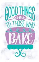 good things come to those who bake: white marble Blank Cookbook recipes with Table of Contents - Recipe Journal to Write in gift for Women, girls and mom for mothers day