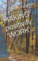 MAKING positivity 'WORK'
