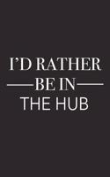 I'd Rather Be in the Hub: A 6x9 Inch Matte Softcover Journal Notebook with 120 Blank Lined Pages and a Positive Hometown or Travel Cover Slogan
