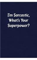 I'm Sarcastic, What's Your Superpower?