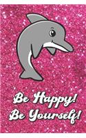 Be Happy Be Yourself: Dolphin On Pink Glitter Stars Effect Background, Lined Paper Note Book For Girls or Boys To Draw, Sketch & Crayon or Color (Kids Teens and Adult Jou