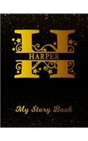 Harper My Story Book: Personalized Letter H First Name Blank Draw & Write Storybook Paper Black Gold Cover Write & Illustrate Storytelling Midline Dash Workbook for Pre-K