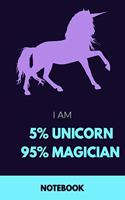 I Am 5% Unicorn 95% Magician Notebook