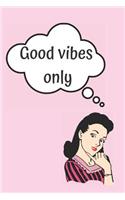 Good Vibes Only Blank Lined Notebook Journal: A daily diary, composition or log book, inspirational or motivational gift idea!!